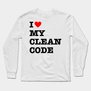 I Love My Clean Code - Funny Programer Quote Long Sleeve T-Shirt